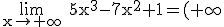 3$\rm \lim_{x\to +\infty} 5x^{3}-7x^{2}+1=(+\infty)\times 5=+\infty